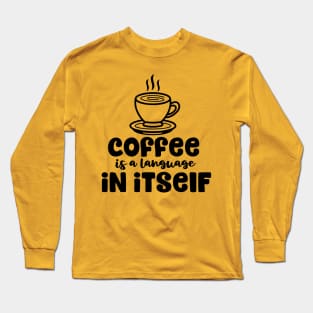 Coffee is a Language in Itself Long Sleeve T-Shirt